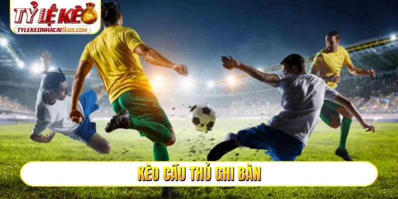 kèo cầu thủ ghi bàn