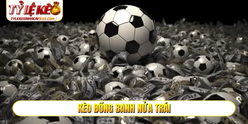 kèo đồng banh nửa trái