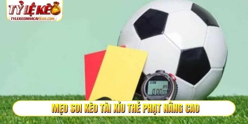 Mẹo soi kèo tài xỉu thẻ phạt nâng cao