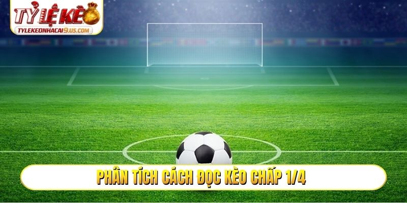 Phân tích cách đọc kèo chấp 1/4