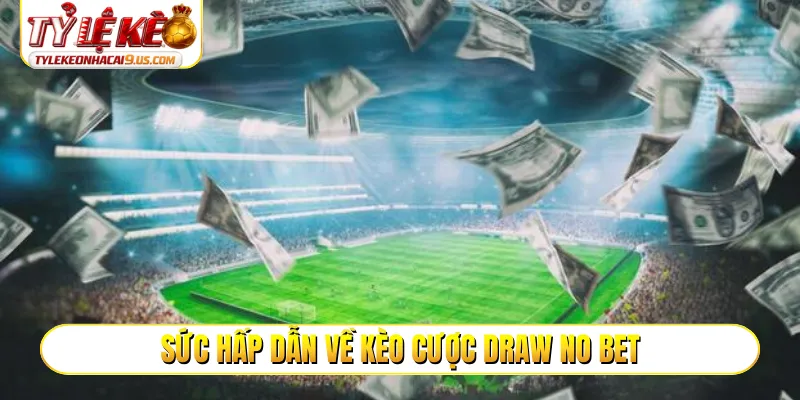 Sức hấp dẫn về kèo cược draw no bet